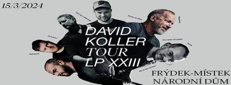 DAVID KOLLER - TOUR LPXXIII - NÁRODNÍ DŮM FRÝDEK-MÍSTEK